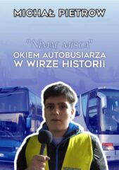 Michał Pietrow "Okiem Autobusiarza w wirze historii"| Okładka przednia książki| Autor zdjęcia: Michał Pietrow|